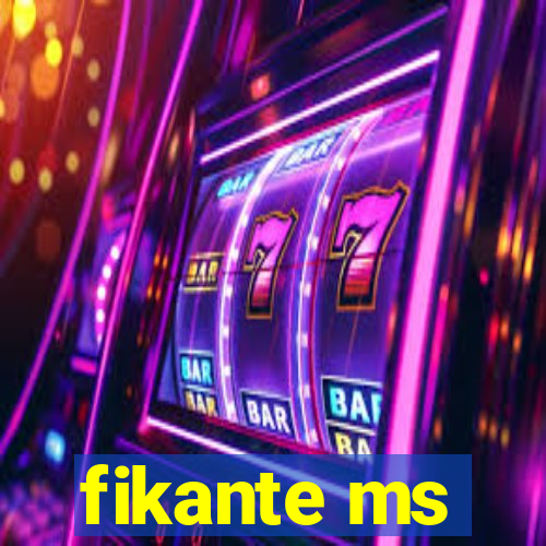 fikante ms